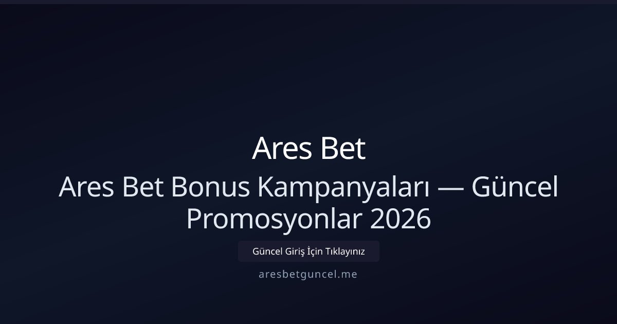 Ares Bet Güncel Bonus ve Promosyon Rehberi 2026 Ares Bet Güncel Bonus ve Promosyon Rehberi 2026 - Ares Bet rehber görseli