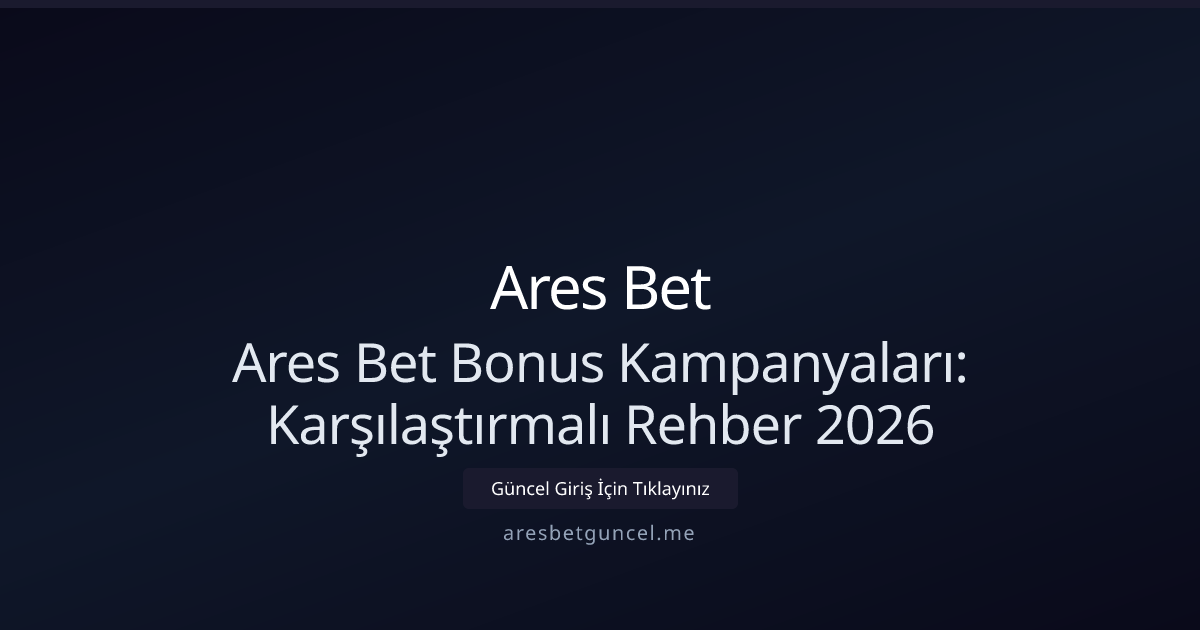 Ares Bet Bonus Kampanyaları: Karşılaştırmalı Rehber 2026 Ares Bet Bonus Kampanyaları: Karşılaştırmalı Rehber 2026 - Ares Bet rehber görseli
