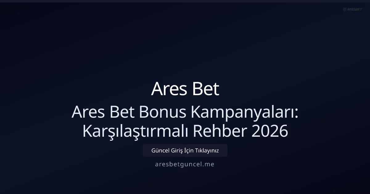 Ares Bet Bonus Kampanyaları: Karşılaştırmalı Rehber 2026 - Ares Bet rehber görseli