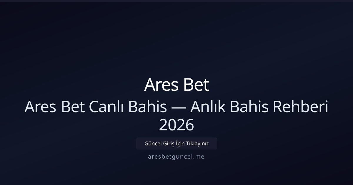 Ares Bet Canlı Oyunlar Rehberi 2026 Ares Bet Canlı Oyunlar Rehberi 2026 - Ares Bet rehber görseli