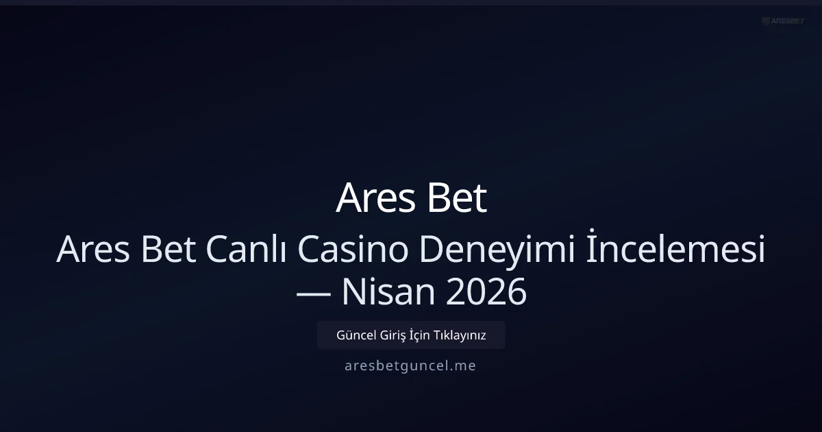 Ares Bet Canlı Oyun İncelemesi — Bakış Ares Bet Canlı Oyun İncelemesi — Nisan 2026 Güncel Bakış hakkında bilgilendirici görsel