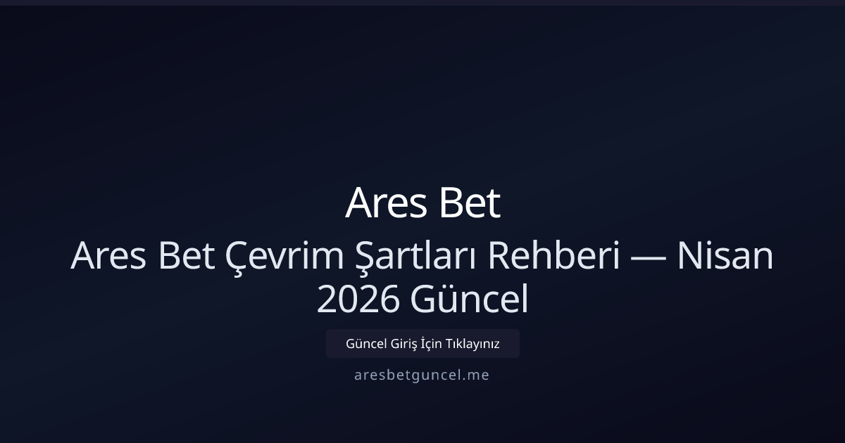 Ares Bet Çevrim Kuralları — Nisan 2026 Güncel Rehberi Ares Bet Çevrim Kuralları — Nisan 2026 Güncel Rehberi - Ares Bet rehber görseli
