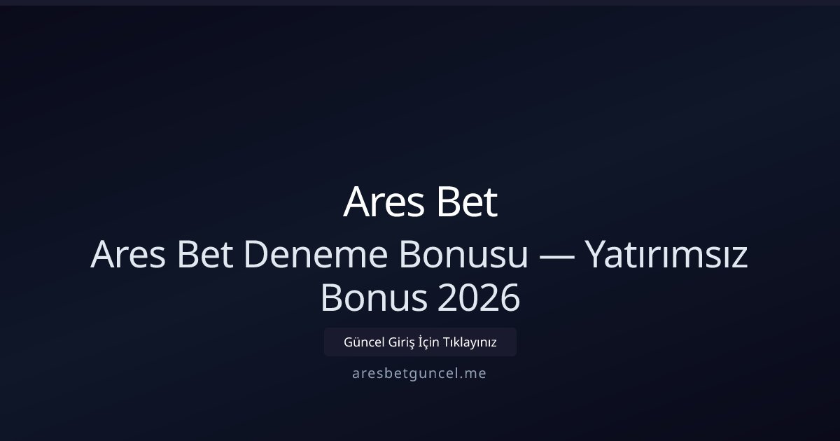 Ares Bet Ücretsiz Deneme Kredisi — Yatırımsız 2026 Ares Bet Ücretsiz Deneme Kredisi — Yatırımsız 2026 - Ares Bet rehber görseli