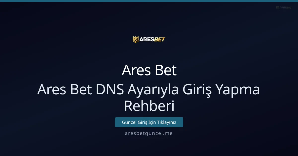 Ares Bet DNS Ayarıyla Giriş Yapma Rehberi Ares Bet DNS Ayarıyla Giriş Yapma Rehberi - Ares Bet rehber görseli