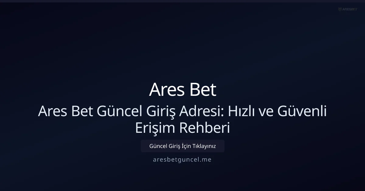 Ares Bet Güncel Giriş Adresi: Hızlı ve Güvenli Erişim Rehberi - Ares Bet rehber görseli
