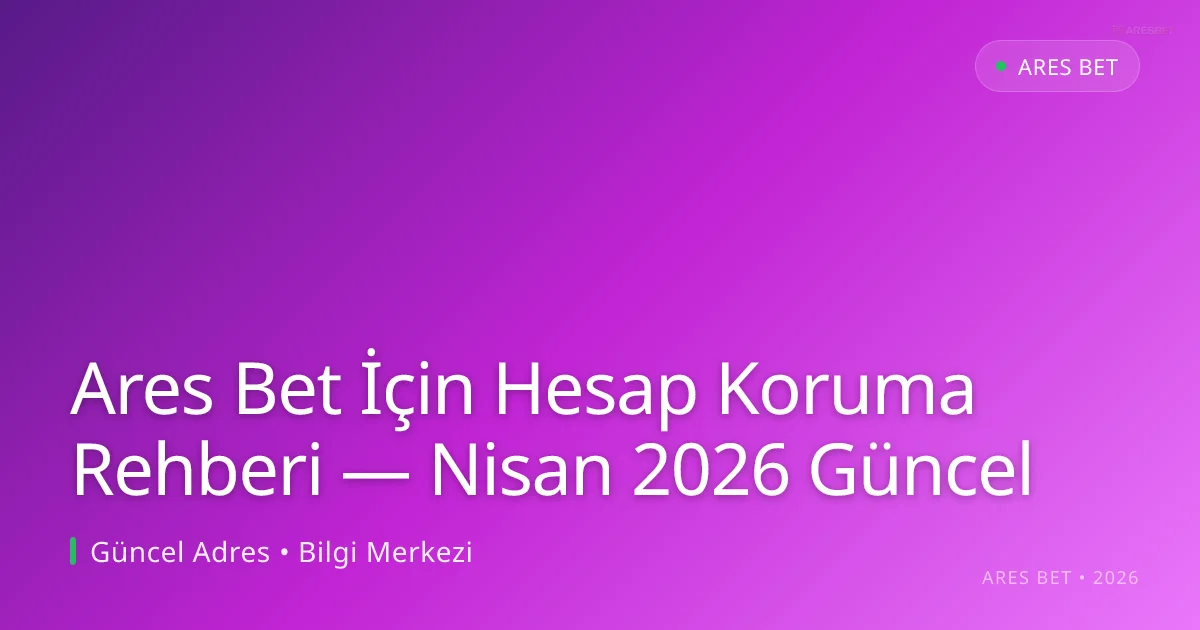 Ares Bet İçin Hesap Koruma Rehberi