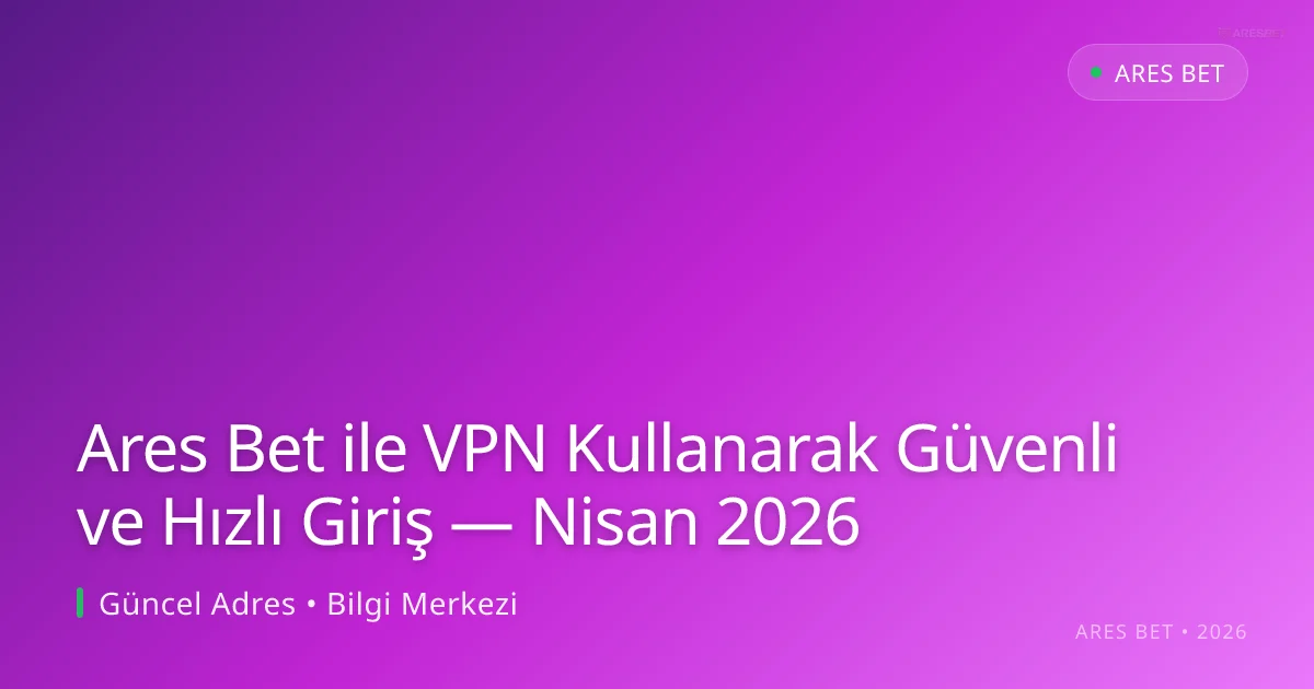 Ares Bet ile VPN Kullanarak Güvenli ve Hızlı Giriş Ares Bet ile VPN Kullanarak Güvenli ve Hızlı Giriş — Nisan 2026: ekran ve özet