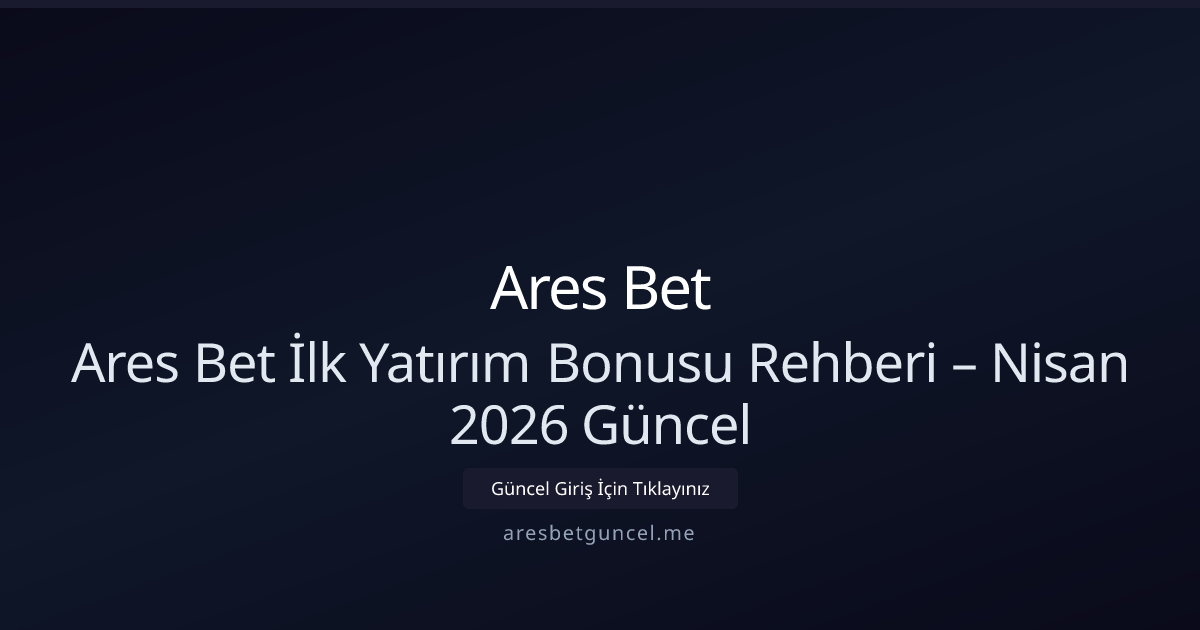 Ares Bet İlk Yatırım Rehberi — Nisan 2026 Güncel Bilgiler Ares Bet İlk Yatırım Rehberi — Nisan 2026 Güncel Bilgiler - Ares Bet rehber görseli