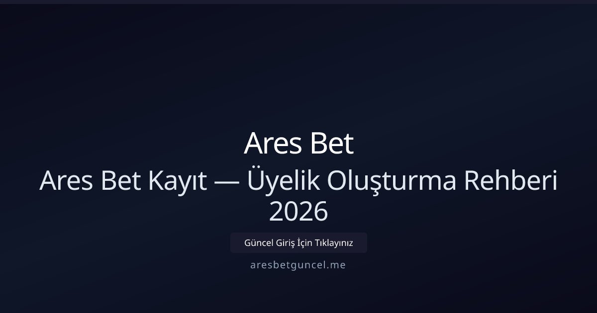 Ares Bet Üyelik Rehberi 2026: Hızlı Kayıt ve Avantajlar Ares Bet Üyelik Rehberi 2026: Hızlı Kayıt ve Avantajlar - Ares Bet rehber görseli