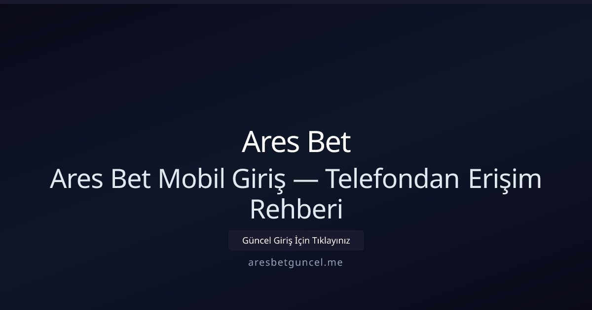 Aresbetguncel Mobil Erişim Kılavuzu Aresbetguncel Mobil Erişim Kılavuzu - Ares Bet rehber görseli