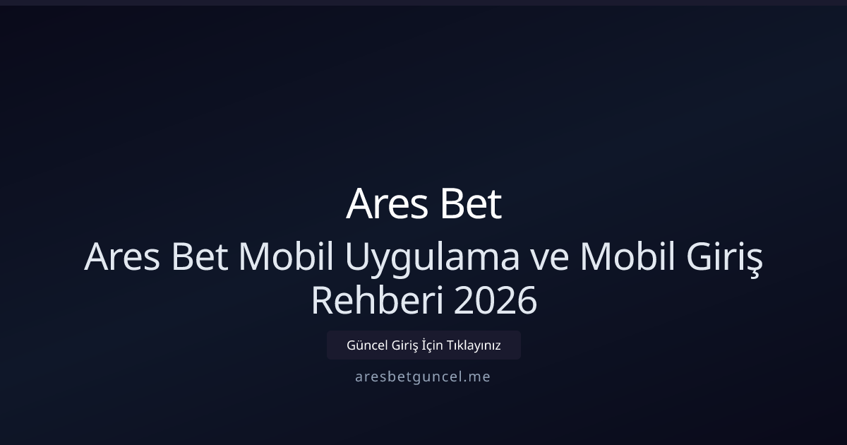 Ares Bet Mobil Uygulama ve Mobil Giriş Rehberi 2026 Ares Bet Mobil Uygulama ve Mobil Giriş Rehberi 2026 - Ares Bet rehber görseli