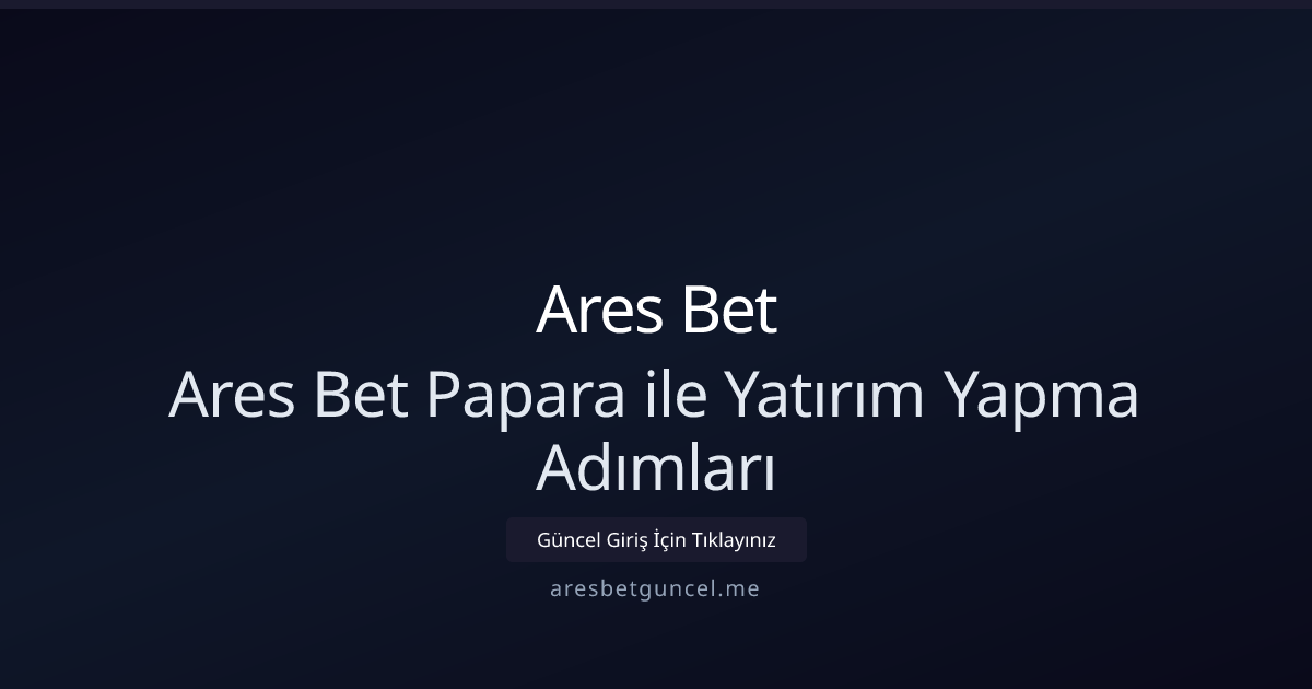 Papara ile Para Yatırma Rehberi: 2026 Ares Bet Uygulaması Papara ile Para Yatırma Rehberi: 2026 Ares Bet Uygulaması - Ares Bet rehber görseli