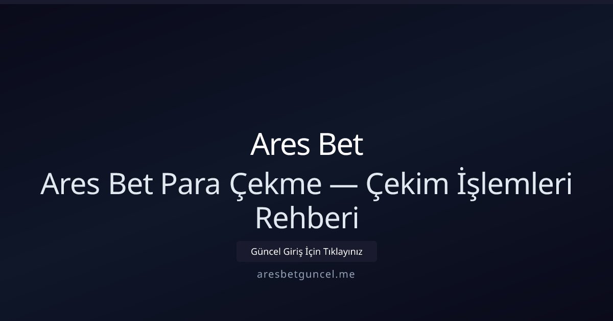 Ares Bet Çekim Rehberi — Para Çekme İşlemleri Ares Bet Çekim Rehberi — Para Çekme İşlemleri - Ares Bet rehber görseli