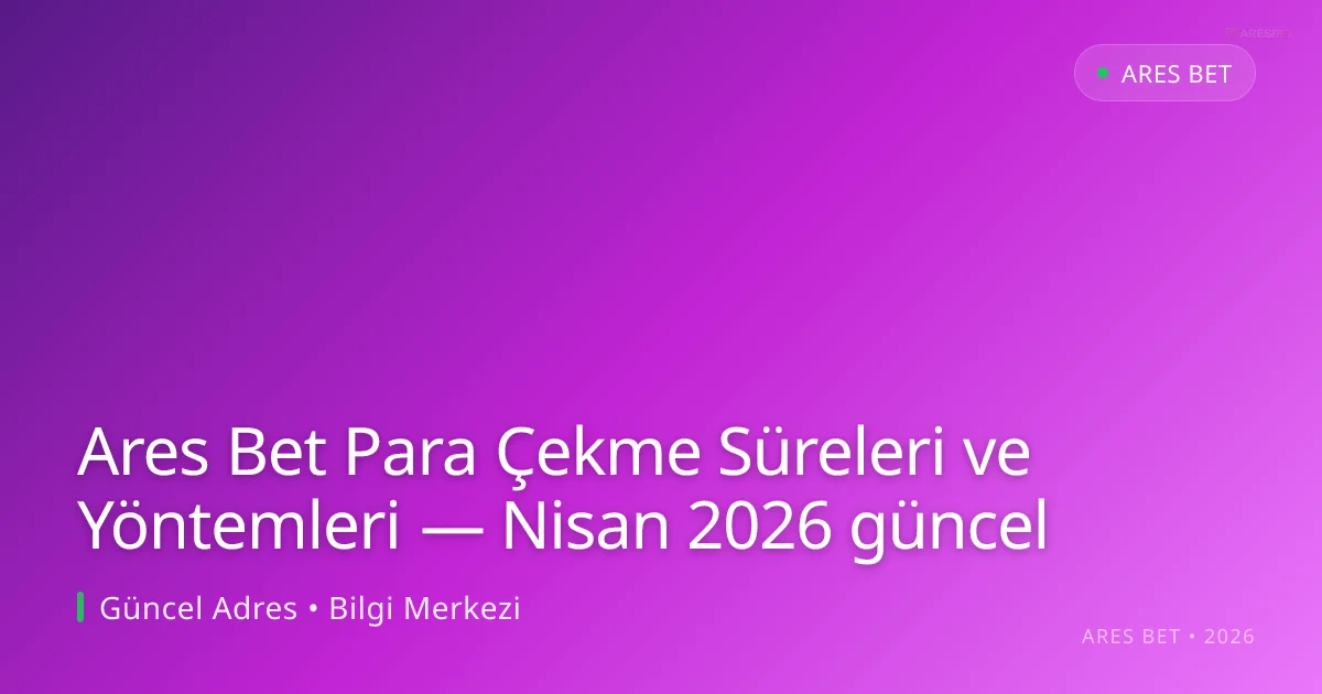 Ares Bet Para Çekme Süreleri ve Yöntemleri