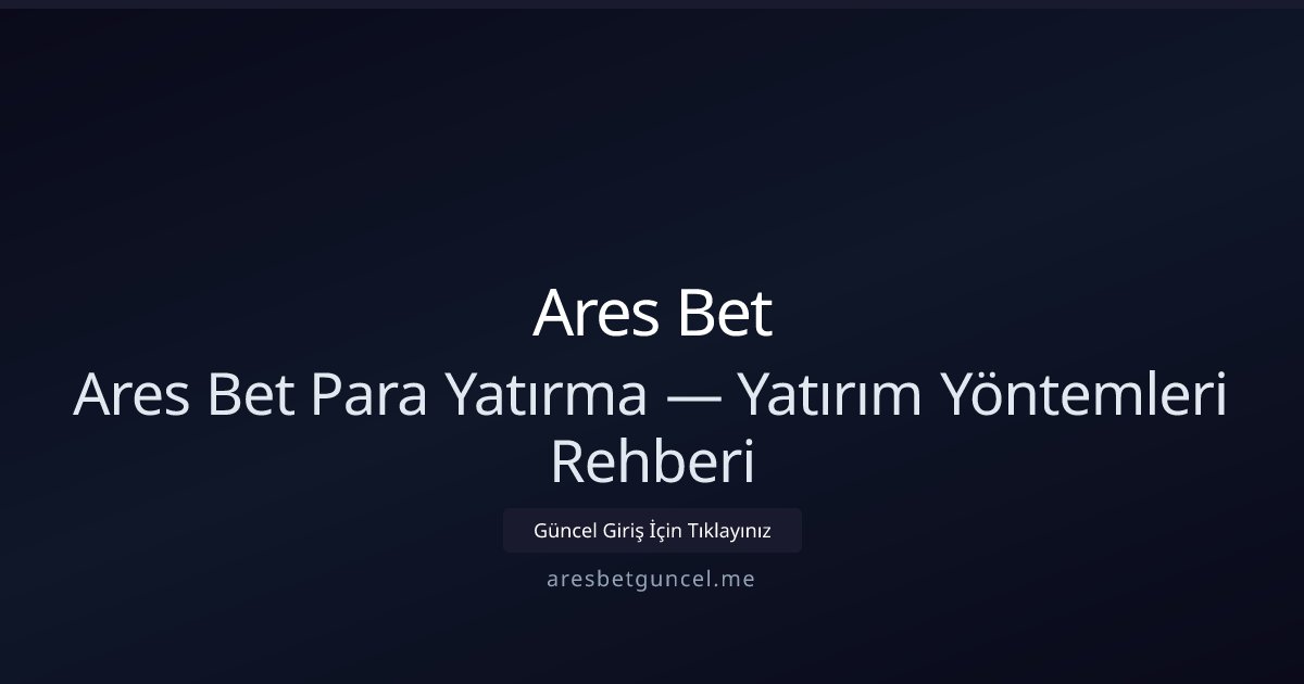 Ares Bet Para Yatırma Rehberi ve Ödeme Seçenekleri Ares Bet Para Yatırma Rehberi ve Ödeme Seçenekleri - Ares Bet rehber görseli