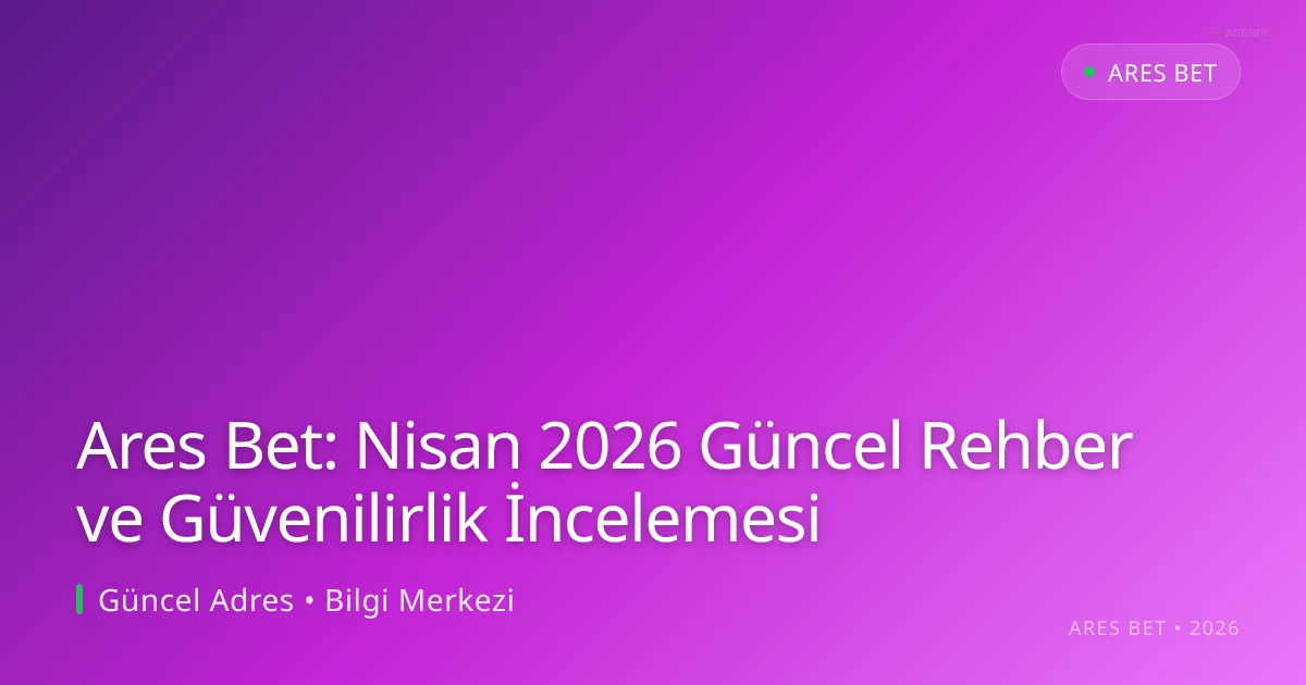 Ares Bet: Rehber ve Güvenilirlik İncelemesi Ares Bet: Nisan 2026 Güncel Rehber ve Güvenilirlik İncelemesi hakkında bilgilendirici görsel