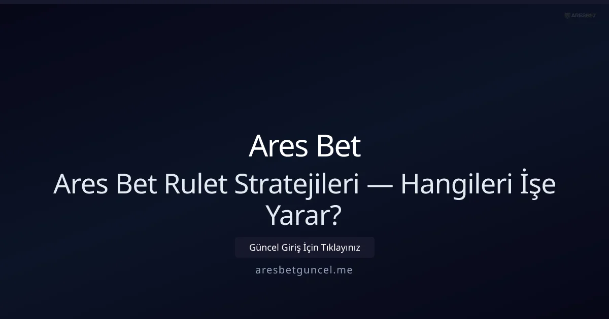 Ares Bet Rulet Stratejileri — Hangileri İşe Yarar? Ares Bet Rulet Stratejileri — Hangileri İşe Yarar? - Ares Bet rehber görseli