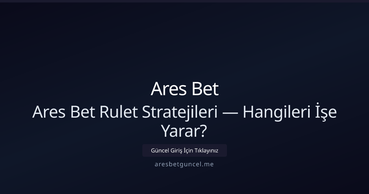 Ares Bet Rulet: Hangi Taktikler Gerçekten İşe Yarıyor? Ares Bet Rulet: Hangi Taktikler Gerçekten İşe Yarıyor? - Ares Bet rehber görseli