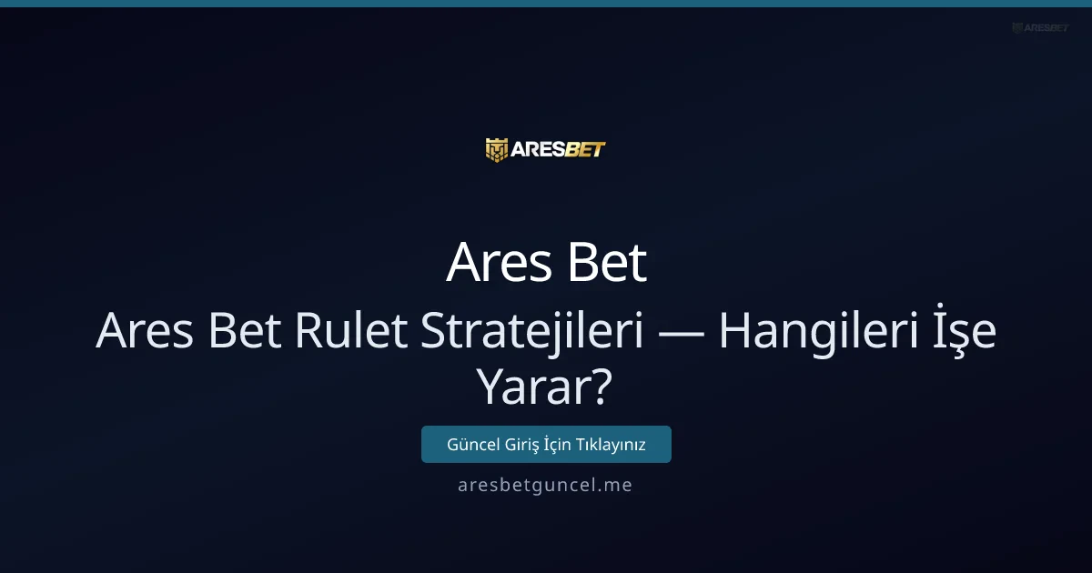 Ares Bet Rulet Stratejileri — Hangileri İşe Yarar? Ares Bet Rulet Stratejileri — Hangileri İşe Yarar? - Ares Bet rehber görseli