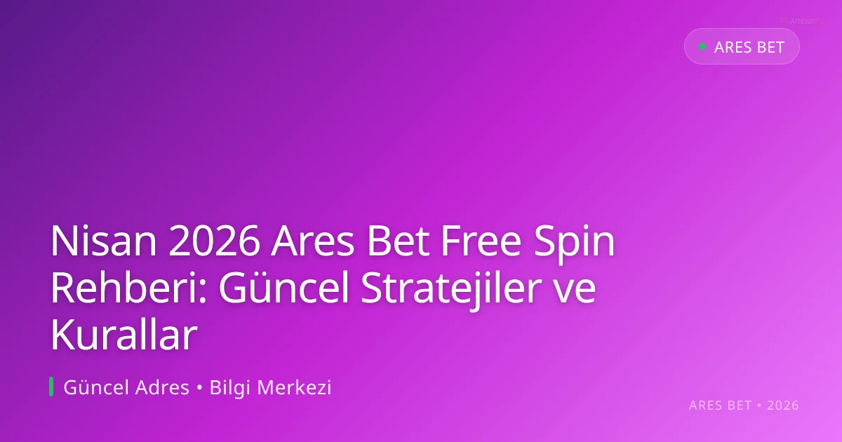 Nisan 2026 Ares Bet Free Spin Rehberi: Güncel Stratejiler ve Kurallar - Ares Bet rehber görseli