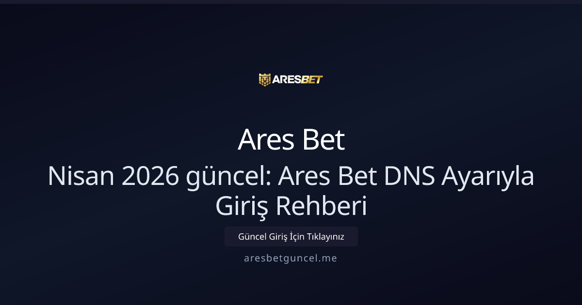 Nisan 2026 güncel: Ares Bet DNS Ayarıyla Giriş Rehberi Nisan 2026 güncel: Ares Bet DNS Ayarıyla Giriş Rehberi - Ares Bet rehber görseli