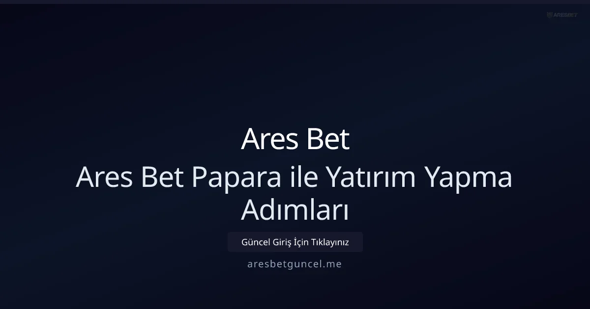 Papara ile Para Yatırma Rehberi: 2026 Ares Bet Uygulaması - Ares Bet rehber görseli