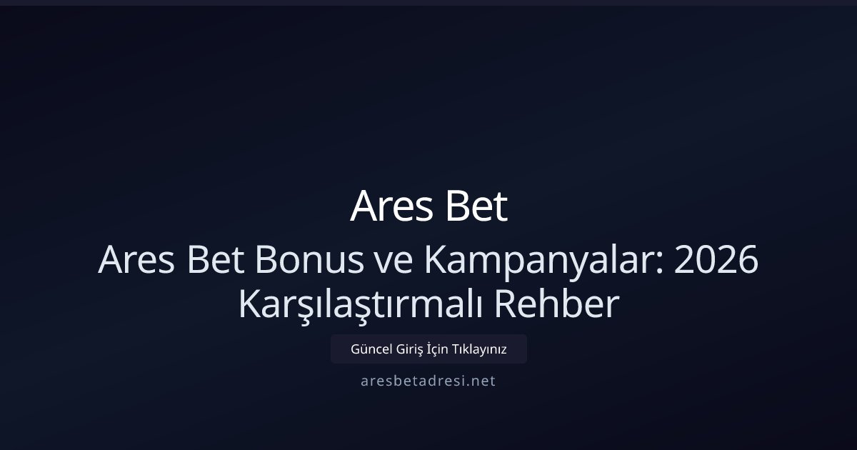 Ares Bet Ares Bet Bonus ve Çevrim Şartları: Karşılaştırma 2026