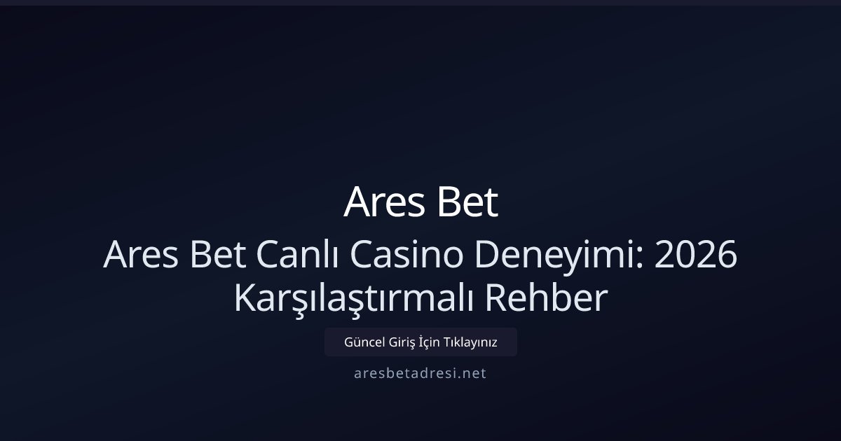 Ares Bet Ares Bet Canlı Casino Deneyimi: Kılavuz ve Karşılaştırma