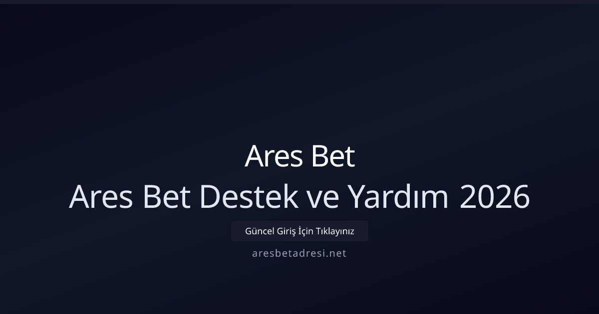 Ares Bet Ares Bet Destek ve Yardım 2026