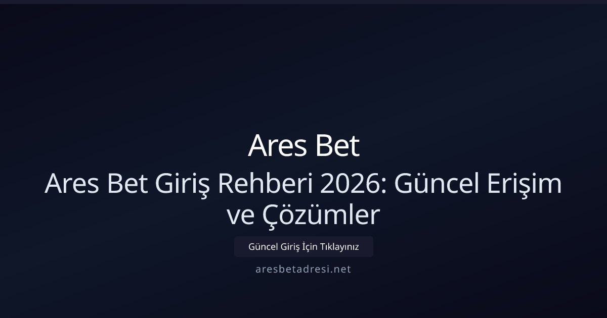 Ares Bet Ares Bet Giriş Rehberi 2026: Hızlı ve Güvenli Adımlar