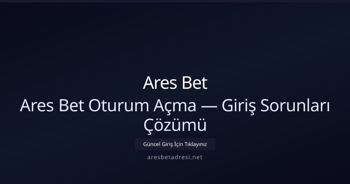 Ares Bet Ares Bet Oturum Açma — Giriş Sorunları Çözümü