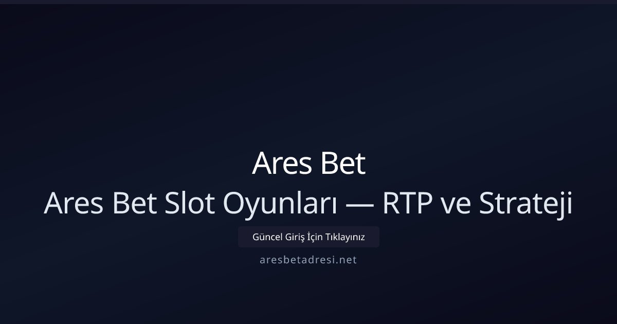 Ares Bet Ares Bet Slot Oyunları — RTP ve Strateji